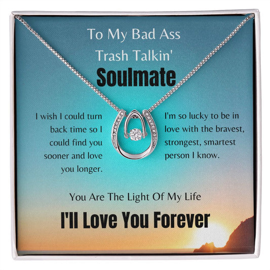 To My Bad Ass Trash Talkin' Soulmate | Lucky In Love Necklace